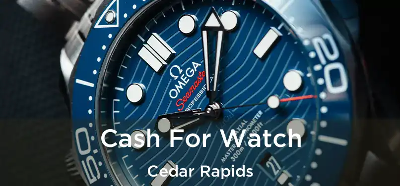 Cash For Watch Cedar Rapids