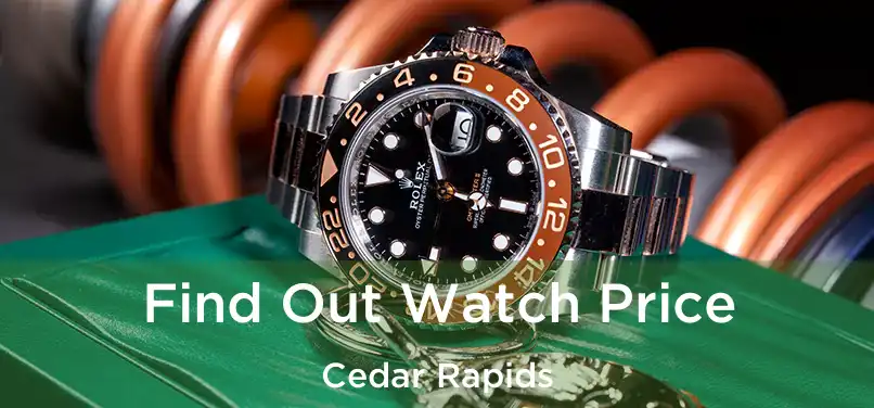 Find Out Watch Price Cedar Rapids