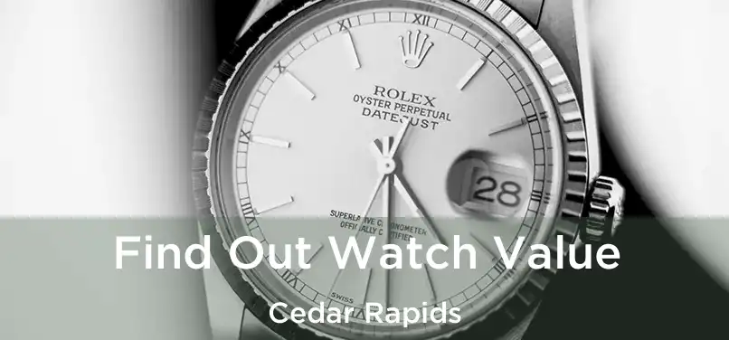 Find Out Watch Value Cedar Rapids