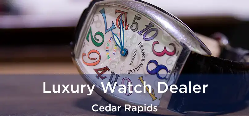 Luxury Watch Dealer Cedar Rapids